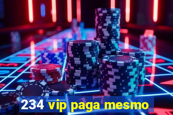 234 vip paga mesmo